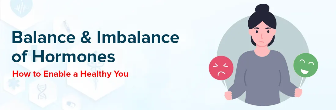 Balance and Imbalance of Hormones : How to Enable a Healthy You